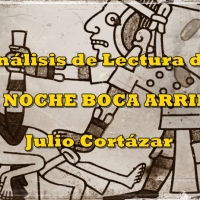 Análisis de Lectura: La noche boca arriba - Julio Cortázar